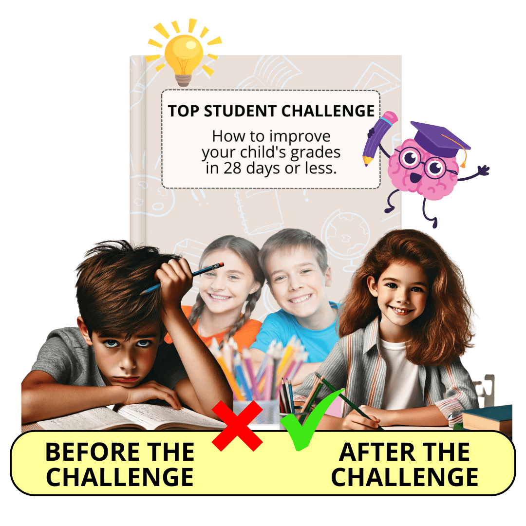 TOP STUDENT CHALLENGE How to improve your child's grades in 28 days or